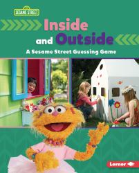 Inside and Outside : A Sesame Street ® Guessing Game