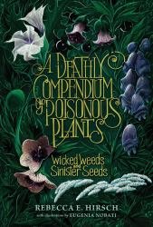 A Deathly Compendium of Poisonous Plants : Wicked Weeds and Sinister Seeds