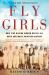 Fly Girls : How Five Daring Women Defied All Odds and Made Aviation History