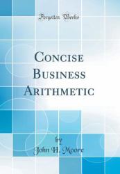 Concise Business Arithmetic (Classic Reprint)