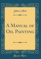 A Manual of Oil Painting (Classic Reprint)