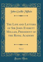 The Life and Letters of Sir John Everett Millais, President of the Royal Academy, Vol. 2 (Classic Reprint)