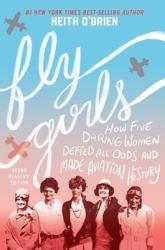 Fly Girls Young Readers' Edition : How Five Daring Women Defied All Odds and Made Aviation History