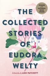 The Collected Stories of Eudora Welty : A Collection