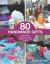 80 Handmade Gifts : Year-Round Projects to Cook, Crochet, Knit, Sew & More!