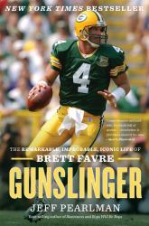 Gunslinger : The Remarkable, Improbable, Iconic Life of Brett Favre