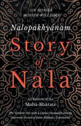 Nalopákhyánam - Story of Nala - an Episode of the Mahá-Bhárata - the Sanskrit Text with a Copius Vocabulary and an Improved Version of Dean Milman's Translation