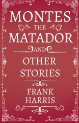 Montes the Matador - and Other Stories