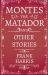 Montes the Matador - and Other Stories