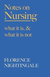 Notes on Nursing - What It Is, and What It Is Not : With a Chapter from 'Beneath the Banner, Being Narratives of Noble Lives and Brave Deeds' by F. J. Cross