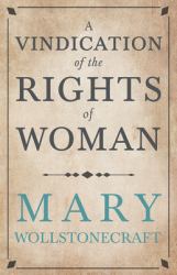 A Vindication of the Rights of Woman;with Strictures on Political and Moral Subjects