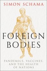 Foreign Bodies : Pandemics, Vaccines, and the Health of Nations