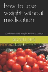 How to Lose Weight Without Medication : Cut down Excess Weight Without a Doctor