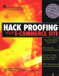 Hack Proofing Your E-Commerce Site : The Only Way to Stop a Hacker Is to Think Like One