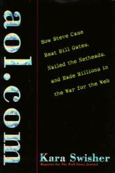 AOL.com : How Steve Case Beat Bill Gates, Nailed the Netheads, and Made Millions in the War for the Web