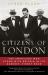 Citizens of London : The Americans Who Stood with Britain in Its Darkest, Finest Hour