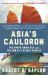 Asia's Cauldron : The South China Sea and the End of a Stable Pacific