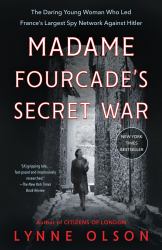 Madame Fourcade's Secret War : The Daring Young Woman Who Led France's Largest Spy Network Against Hitler