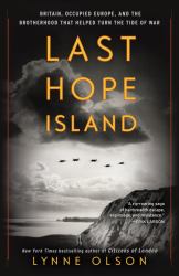 Last Hope Island : Britain, Occupied Europe, and the Brotherhood That Helped Turn the Tide of War