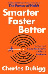 Smarter Faster Better : The Secrets of Being Productive in Life and Business