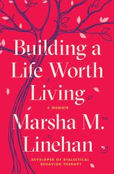 Building a Life Worth Living : A Memoir