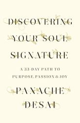 Discovering Your Soul Signature : A 33-Day Path to Purpose, Passion and Joy