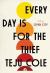 Every Day Is for the Thief : Fiction