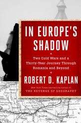 In Europe's Shadow : A Journey Through Two Cold Wars in Romania and Beyond