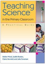 Teaching Science in the Primary Classroom : A Practical Guide