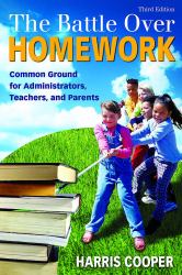 The Battle over Homework : Common Ground for Administrators, Teachers, and Parents