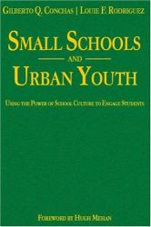 Small Schools and Urban Youth : Using the Power of School Culture to Engage Students