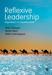 Reflexive Leadership : Organising in an Imperfect World