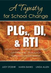 PLCs, DI, and RTI : A Tapestry for School Change