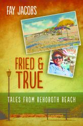 Fried and True : Tales from Rehoboth Beach