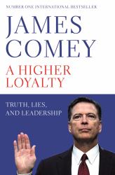 A Higher Loyalty : Truth, Lies, and Leadership