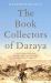 The Book Collectors of Daraya : A Band of Syrian Rebels, Their Underground Library, and the Stories That Carried Them Through a War