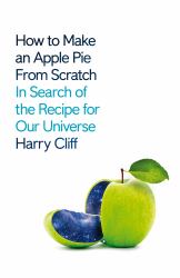 How to Make an Apple Pie from Scratch: in Search of the Recipe for Our Universe