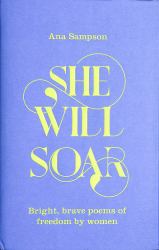 She Will Soar: Bright, Brave Poems about Freedom by Women