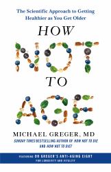 How Not to Age : The Scientific Approach to Getting Healthier As You Get Older