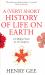 A (Very) Short History of Life on Earth : 4. 6 Billion Years in 12 Chapters