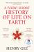 A (Very) Short History of Life on Earth : 4. 6 Billion Years in 12 Chapters