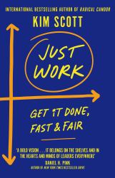 Just Work : Get Sh*t Done, Fast and Fair