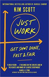 Just Work : Get Sh*t Done, Fast and Fair