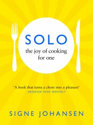 Solo: the Joy of Cooking for One