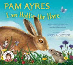 I Am Hattie the Hare : A Tale from Our Wild and Wonderful Meadows