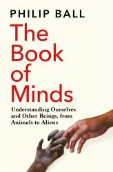 The Book of Minds : Understanding Ourselves and Other Beings, from Animals to Aliens