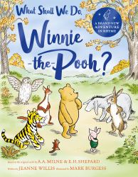 What Shall We Do, Winnie-The-Pooh? : A Brand New Winnie-The-Pooh Adventure in Rhyme, Featuring A. A. Milne's and E.H. Shepard's Beloved Characters