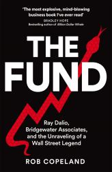 The Fund : Ray Dalio, Bridgewater Associates, and the Unraveling of a Wall Street Legend