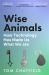 Wise Animals : How Technology Has Made Us What We Are