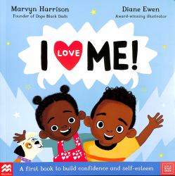 I Love Me! : A First Book to Build Confidence and Self-Esteem